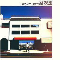 I Won't Let You Down - Geyster
