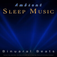 Ambient Music for Sleep - Binaural Beats Sleep & Binaural Beats Library & Binaural Beats Deep Sleep