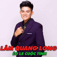 Éo le cuộc tình - Lâm Quang Long