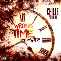 Wrong Time - Chilee Powdah & WADE