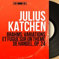 Variations and Fugue on a Theme by Handel in B-Flat Major, Op. 24: Variation XX. Andante - Julius Katchen & Иоганнес Брамс