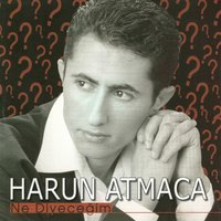 Ne Diyeceğim - Harun Atmaca