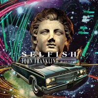 Selfish - John Franklin & Shawn Clover