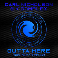 Outta Here - Carl Nicholson & K Complex & Nicholson