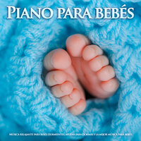 Música piano tranquila - Musica para Bebes Especialistas & Musica Para Niños & Canciones de cuna para bebés
