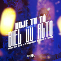 Hoje Tu Tá Com O Biel Do Alto - DJ BIEL DO ALTO & MC HK DA 7 & Mc Guuh BHZ & MC MENOR DO ESCADÃO