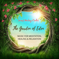 The Garden of Eden: Music for Meditation, Healing & Relaxation - Sound Healing Center