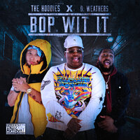 Bop Wit It - The Hoodies & D. Weathers
