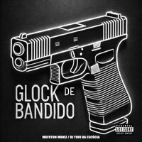 Glock de Bandido - Mayrton Muniz & Dj Yuri da Escócia