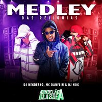 Medley das Relíquias - DJ Nog & Dj Negresko & Mc Danflin