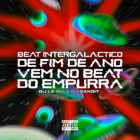 Beat Intergalactico de Fim de Ano, Vem no Beat do Empurra - DJ LZ 011 & DJ Bandit