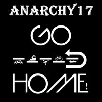 Go Home! - Anarchy17