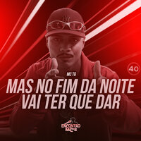 Mais no Fim da Noite Vai Ter Que Dar - MC TG & DJ Bill