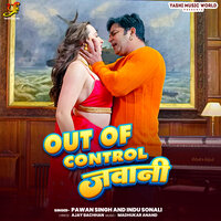 Out Of Control Jawani - Pawan Singh & Indu Sonali