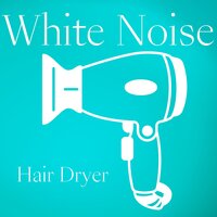 Hair Dryer White Noise 10 - Hair Dryer Sleep