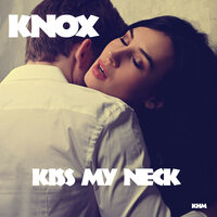 Kiss My Neck - Knox