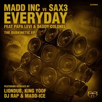 Everyday - Madd Inc VS Sax3 & Papa Levi & Daddy Colonel