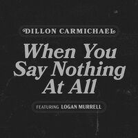 When You Say Nothing at All - Logan Murrell & Dillon Carmichael