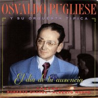 El Tango Es una Historia - Osvaldo Pugliese y Su Orchuesta Típica & Roberto Chanel