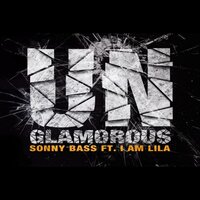 Unglamorous - Sonny Bass & I Am Lila
