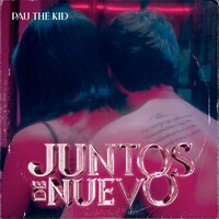 Juntos De Nuevo - Pau The Kid