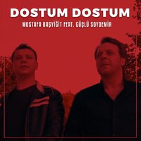 Dostum Dostum - Mustafa Başyiğit & Güçlü Soydemir