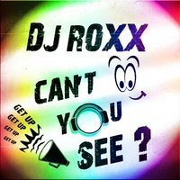 Can't You See? - DJ Roxx
