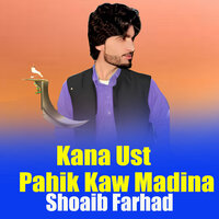 Kana Ust Pahik Kaw Madina - Shoaib Farhad
