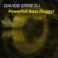 Powerfull Bass (Soggy) - Davide Erre DJ