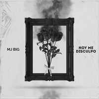 Hoy Me Disculpo - Mj Big