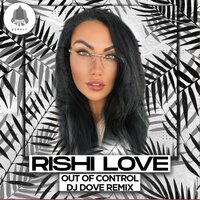 Out of Control - Rishi Love & DJ Dove