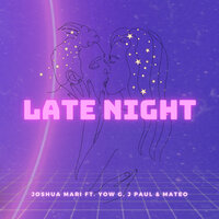 Late Night - Joshua Mari & Yow G & mateo & J Paul