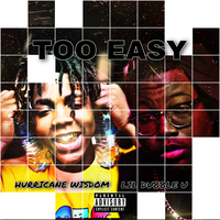 Too Easy - Lil Dubble U & Hurricane Wisdom