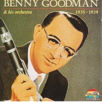 Don't Be That Way - Benny Goodman & Benny Goodman & His Orchestra
