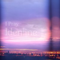 I Pray - idenline