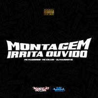 Montagem Irrita Ouvido - Mc Magrinho & MC Crash & Dj Marinovic
