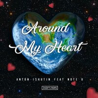 Around My Heart - Anton Ishutin & Note U