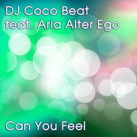 Can You Feel - DJ Coco Beat feat. Aria Alter Ego & DJ Coco Beat & Aria Alter Ego