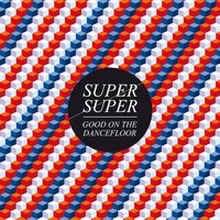 Good on the Dancefloor - Super Super & Autodidakt