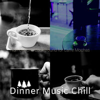 Background for Cafe Lattes - Dinner Music Chill