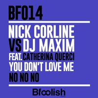 You Don't Love Me ( No No No ) - DJ Maxim & Nick Corline & Catherina Querci & Rita Gherz & Corline
