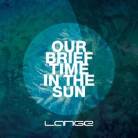 Our Brief Time In The Sun - Lange