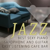 Jazz: Best Sexy Piano - Relaxing Piano Music Oasis