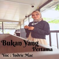 Bukan Yang Pertama - Indrie Mae