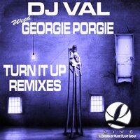 Turn It Up - DJ VAL & Georgie Porgie