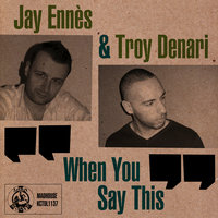 When You Say This - Jay Ennès & Troy Denari