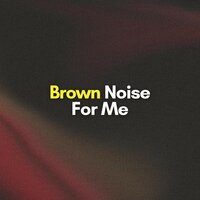 Take a Little Time - Brown Noise