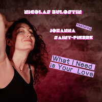 What I Need Is Your Love - Nicolas Bulostin & Johanna Saint-Pierre