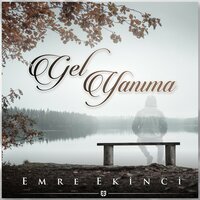 Gel Yanıma - Emre Ekinci