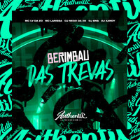 Berimbau das Trevas - Dj Nego da ZO & mc larissa & Mc Lv Da Zo & DJ ENS & DJ Xandy